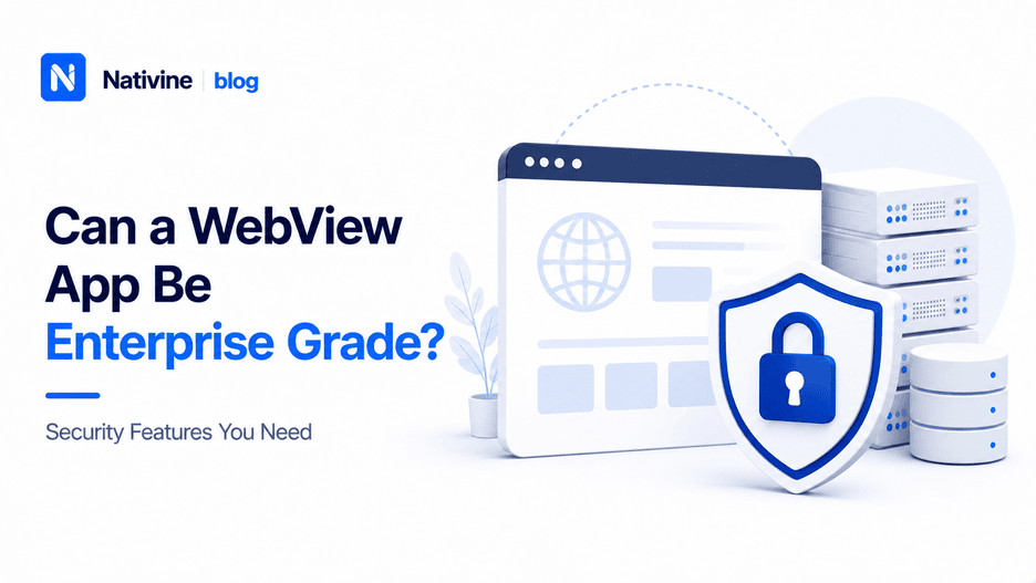 Can a WebView App Be Enterprise Grade? Security Features You Need